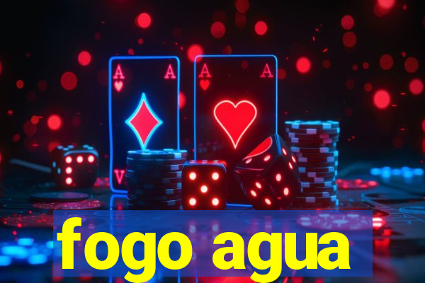 fogo agua